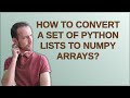 How to convert a set of Python lists to numpy arrays?