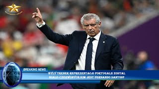 Byly trener reprezentacji Portugalii zostal  bialo-czerwonych.Kim jest Fernando Santos?