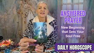 Answered Prayer - New Beginning that Sets Your Soul Free | DAILY HOROSCOPE