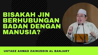 BISAKAH JIN MENGGAULI MANUSIA - Ustadz Ahmad Zainuddin Al Banjary