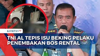 Kasus Penembakan Bos Rental Mobil, TNI AL Tepis Isu Oknum Prajurit Jadi Beking Penadah