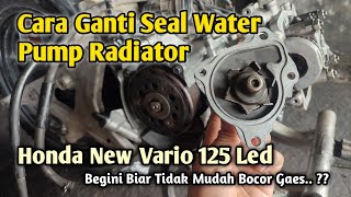 Cara Mengganti Seal Water Pump Radiator Honda New Vario 125 cc Biar Tidak Mudah Bocor