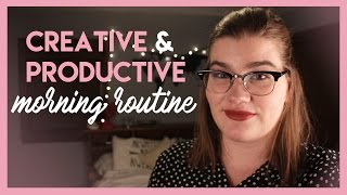 My Creative & Productive Morning Routine + Advice & Tips