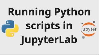 How to run Python scripts in JupyterLab