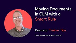 Docusign Trainer Tips: Moving Documents in CLM with a Smart Rule