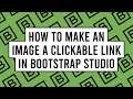 How to Make an Image a Clickable Link in Bootstrap Studio