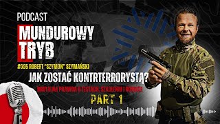 Mundurowy Tryb - #005 Jak zostać Kontrterorysta - Robert 'Szymon' Szymański