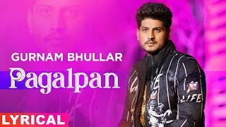 Pagalpan (Lyrical) | Gurnam Bhullar | Jhalle | Latest Punjabi Songs 2019 | Speed Records