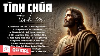 Album Liên Khúc Thánh Ca | Tình Chúa Tình Con | Những Bài Thánh Ca Cầu Nguyện Hay Nhất |