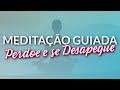 MEDITAÇÃO GUIADA PARA PERDOAR, DESAPEGAR E DEIXAR FLUIR