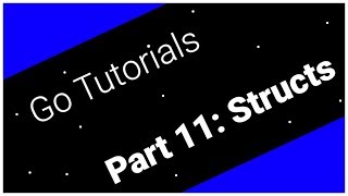 Go Tutorials Part 11: Structs