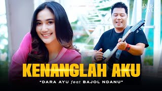 Dara Ayu Ft. Bajol Ndanu - Kenanglah Aku (Official Music Video) | Mungkin suatu saat nanti