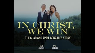 In Christ We Always Win - The Chad \u0026 April Gonzales Story