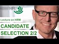 CANDIDATE SELECTION 2/2 - HRM Lecture 04