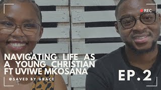 Saved by Grace| Ep.2 Navigating life as a young Christian ft Uviwe Mkosana| #roadto1k