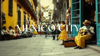 CHILL MUSIC!MEXICO CITY,where colors, flavors, and traditions come alive!|bar music|cafe music|