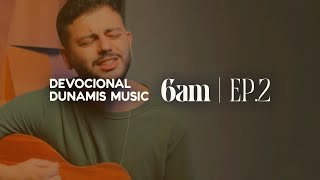 6 AM | DEVOCIONAL COM DUNAMIS MUSIC (EP. 02) - ft. Isaac Felix