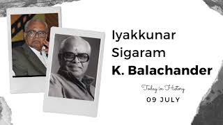 July 9 | Iyakkunar sigaram K. Balachander | On this day in History