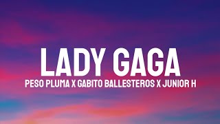 Peso Pluma, Gabito Ballesteros, Junior H - Lady Gaga (Letra/Lyrics)