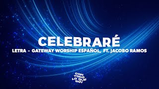 Celebraré / Letra - Gateway Worship Español,  ft. Jacobo Ramos