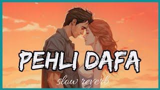 Pehli Dafa ( slowed + Reverb ) | Atif aslam  | Sad song