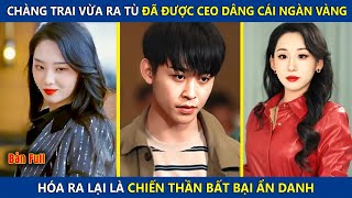 Chàng Trai Vừa Ra Tù Đã Được Nữ Tổng Tài Dâng Cho Cái Ngàn Vàng Hóa Ra Là Chiến Thần Bất Bại Ẩn Danh
