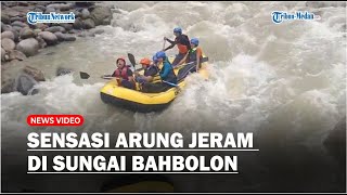 Sensasi Arung Jeram di Sungai Bahbolon, Menguji Adrenalin dengan Menikmati Tebing Bebatuan