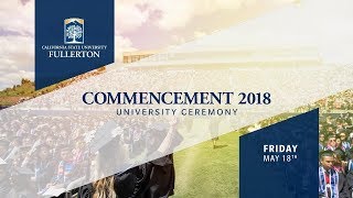 CSUF Commencement 2018 | University Ceremony | Friday, May 18th