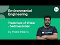 L 2 | Treatment of Water - Sedimentation | Environmental Engineering | Pratik Mishra