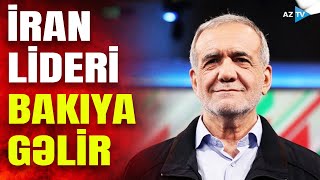 İran lideri Məsud Pezeşkian Bakıya gələcək