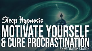 "Motivate Yourself & Cure Procrastination" Sleep Hypnosis Motivation | by Meditation Station