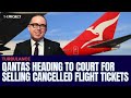 Qantas Heading To Court For Selling Cancelled Flight Tickets