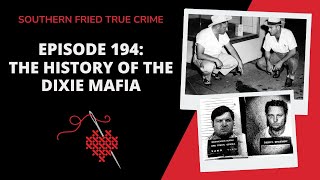 Episode 194: The History of the Dixie Mafia