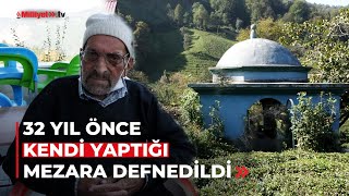 32 yıl önce kendi yaptığı mezara defnedildi