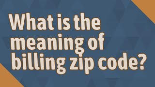 What is the meaning of billing zip code?