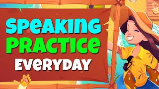 Speaking Practice Everyday to Improve Your Skills - English Conversation Practice