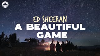 Ed Sheeran - A Beautiful Game | Lyrics
