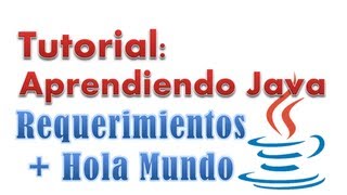 Tutorial: Aprendiendo Java - Episodio #3 | Requerimientos + "Hola mundo"