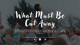 What Must Be Cut Away - Matthew Gospel Song