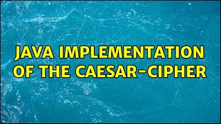 Java implementation of the caesar-cipher (2 Solutions!!)