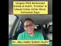 UCAPAN PMX BERKENAAN ASHAB AL-KHAFI, & ULASAN UST AZHAR  IDRUS : ULASAN DR ABU HAFIZ