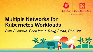 Multiple Networks for Kubernetes Workloads - Piotr Skamruk, CodiLime \u0026 Doug Smith, Red Hat