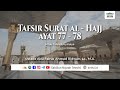 Tafsir Ibnu Katsir: Surat Al-Hajj #19 | Ayat 77 - 78