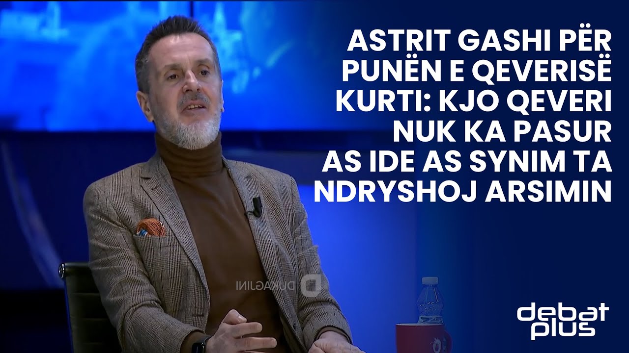 Astrit Gashi Për Punën E Qeverisë Kurti: Kjo Qeveri Nuk Ka Pasur As Ide ...