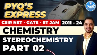 Stereochemistry Organic Chemistry | PYQ EXPRESS PART 02 | CSIR NET Chemical Science | IIT-JAM | GATE