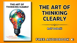 The Art of Thinking Clearly: Rolf Dobelli | FULL AUDIOBOOK