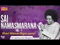 1004 - Sai Namasmarana Vol - 1 | Global Akhanda Bhajan Special | Sri Sathya Sai Bhajans