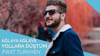 Fırat Türkmen - Ağlaya Ağlaya Yollara Düştüm 😢🌹