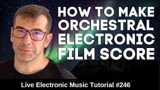 How to compose an orchestral 🎻 electronic Film Score | Live Electronic Music Tutorial 246