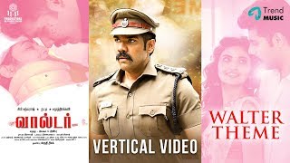 Walter Tamil Movie - Theme Vertical Video | Sibi Sathyaraj |  Shirin | Samuthirakani | Natty | Anbu